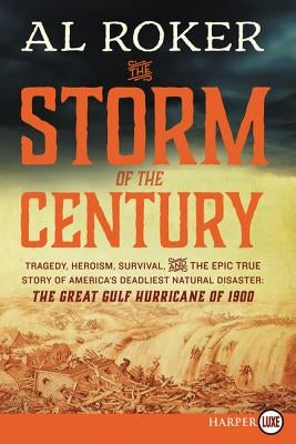 The Storm of the Century: Tragedy, Heroism, Survival, and the Epic True Story of America's Deadliest Natural Disaster: The Great Gulf Hurricane of 190 by Roker, Al