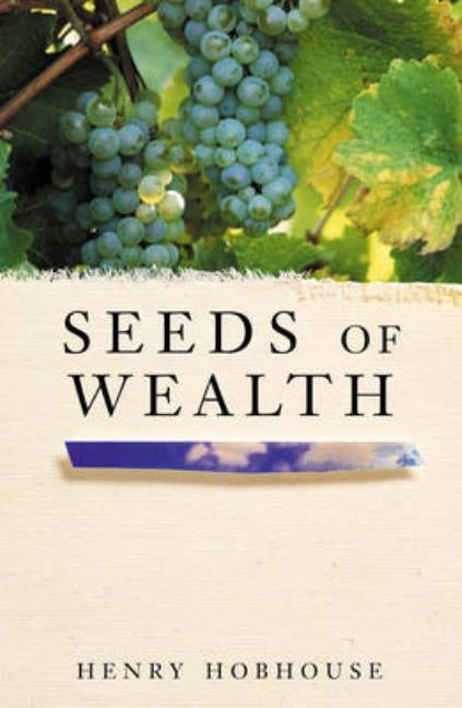 Seeds of Wealth: Four plants that made men rich by Hobhouse, Henry