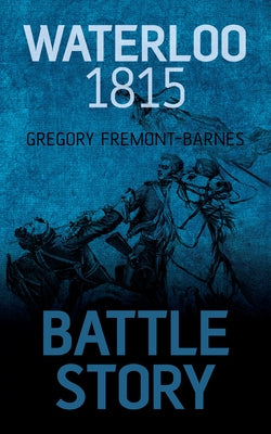 Waterloo 1815 by Fremont-Barnes, Gregory