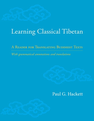 Learning Classical Tibetan: A Reader for Translating Buddhist Texts by Hackett, Paul