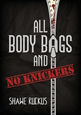 All Body Bags and No Knickers by Ruckus, Shawe