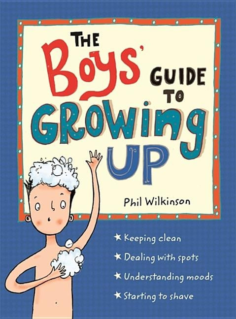 The Boys' Guide to Growing Up: The Best-Selling Puberty Guide for Boys by Wilkinson, Phil