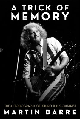 A Trick of Memory: The Autobiography of Jethro Tull's Guitarist by Barre, Martin