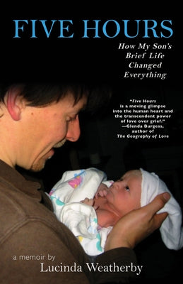 Five Hours: How My Son's Brief Life Changed Everything by Weatherby, Lucinda