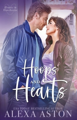 Hoops and Hearts: A Small-Town, Friends to Lovers, Grieving Hero Romance by Aston, Alexa
