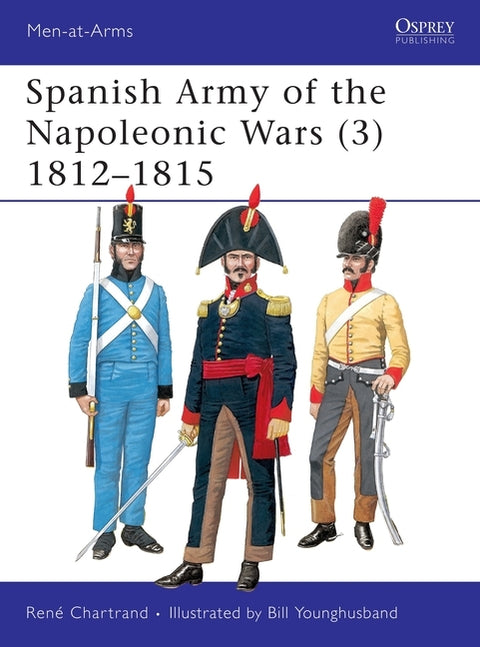 Spanish Army of the Napoleonic Wars (3): 1812-1815 by Chartrand, RenÃ©