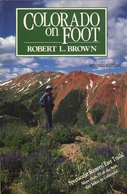 Colorado on Foot by Brown, Robert L.