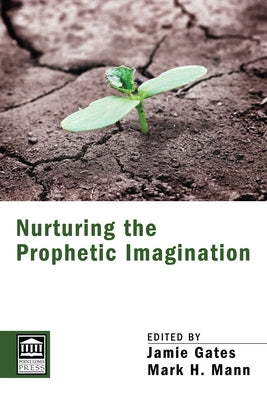 Nurturing the Prophetic Imagination by Gates, Jamie