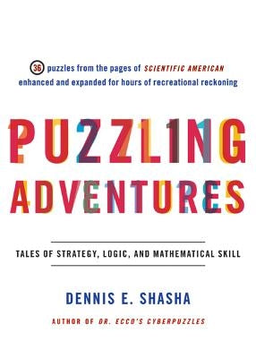 Puzzling Adventures: Tales of Strategy, Logic, and Mathematical Skill by Shasha, Dennis E.