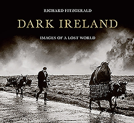 Dark Ireland: Images of a Lost World by Fitzgerald, Richard