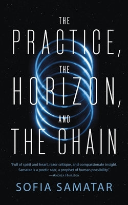 The Practice, the Horizon, and the Chain by Samatar, Sofia