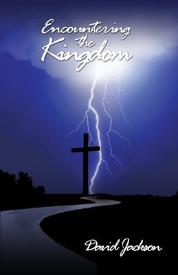 Encountering the Kingdom by Jackson, David