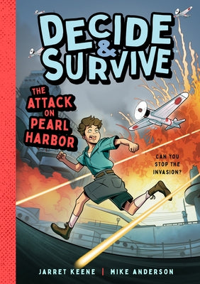 Decide & Survive: Attack on Pearl Harbor: Can You Stop the Invasion? by Keene, Jarret