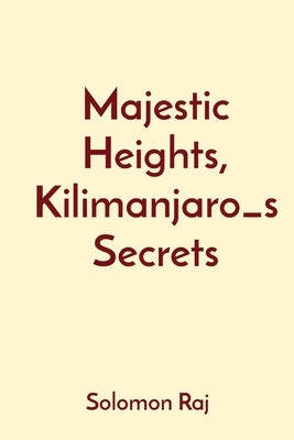 Majestic Heights, Kilimanjaro_s Secrets by Raj, Solomon