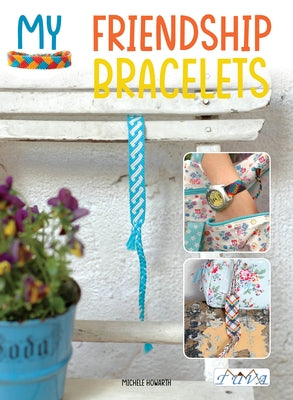 My Friendship Bracelets by Howarth, Michele