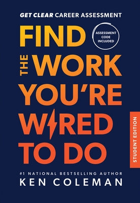 Get Clear Career Assessment for Students: Find the Work You're Wired to Do by Coleman, Ken