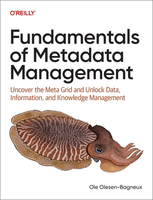 Fundamentals of Metadata Management: Uncover the Meta Grid and Unlock Data, Information, and Knowledge Management by Olesen-Bagneux, Ole