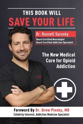 This Book Will Save Your Life: The New Medical Cure for Opioid Addiction by Surasky, Russell