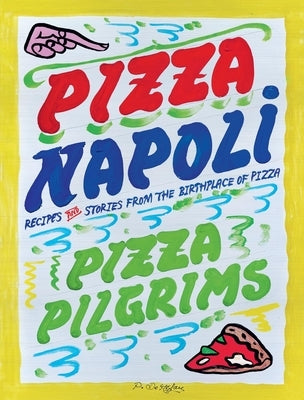Pizza Napoli: Pizza Pilgrims Recipes and Stories from the Birthplace of Pizza by Elliot, Thom