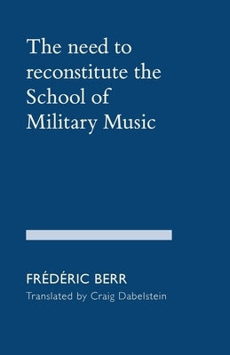 The need to reconstitute the School of Military Music by Berr, FrÃ©dÃ©ric