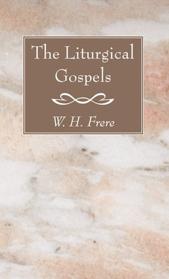 The Liturgical Gospels by Frere, W. H.