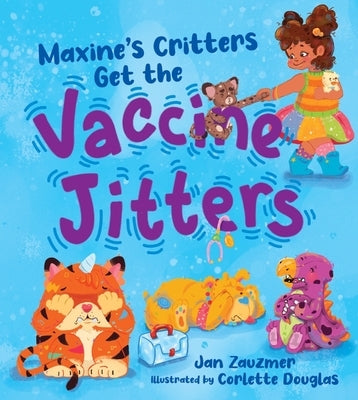 Maxine's Critters Get the Vaccine Jitters: A Cheerful and Encouraging Story to Soothe Kids' Vaccine Fears by Zauzmer, Jan