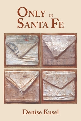 Only in Santa Fe by Kusel, Denise