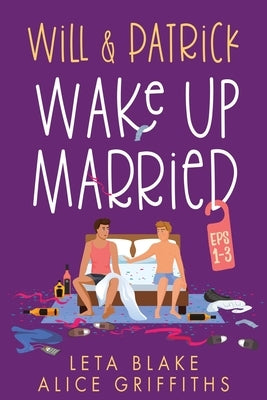Will & Patrick Wake Up Married, Episodes 1-3: Will & Patrick Wake up Married, Will & Patrick Meet the Family, Will & Patrick Do the Holidays by Blake, Leta