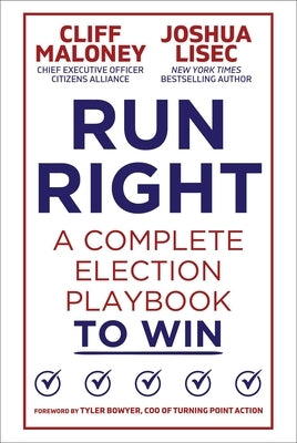 Run Right: A Complete Election Playbook to Win by Maloney, Cliff