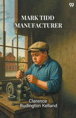 Mark Tidd Manufacturer by Kelland, Clarence Budington