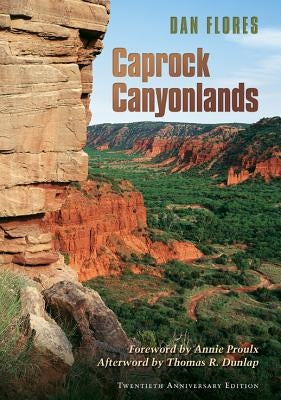 Caprock Canyonlands: Journeys Into the Heart of the Southern Plains, Twentieth Anniversary Edition Volume 23 by Flores, Dan L.