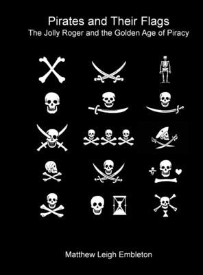 Pirates and Their Flags by Embleton, Matthew Leigh