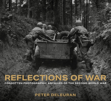 Reflections of War: Forgotten Photographic Archives of the Second World War by Deleuran, Peter