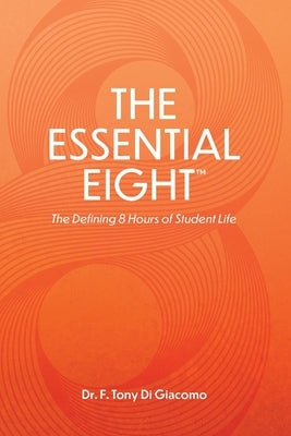 The Essential Eight(TM): The Defining 8 Hours of Student Life by Digiacomo, Tony