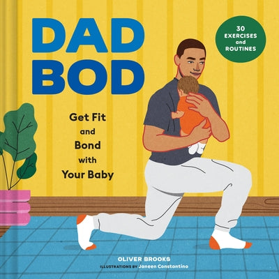 Dad Bod: Get Fit and Bond with Your Baby--30 Exercises and Routines by Brooks, Oliver
