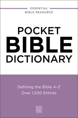 Pocket Bible Dictionary: Defining the Bible A-Z---Over 1,500 Entries by Thomas Nelson