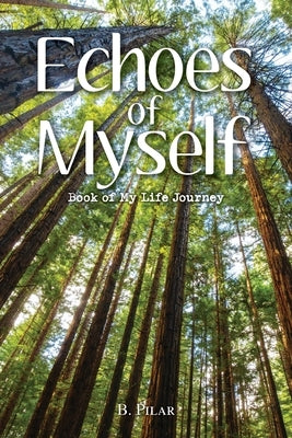 Echoes of Myself: Book of My Life Journey by Pilar, B.