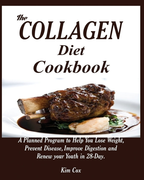 The Collagen Diet Cookbook: A Planned Program to Help You Lose Weight, Prevent Disease, Improve Digestion and Renew your Youth in 28-Day. by Cox, Kim