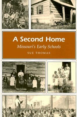 A Second Home: Missouri's Early Schools by Thomas, Sue