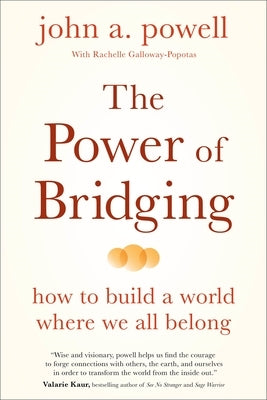 The Power of Bridging: How to Build a World Where We All Belong by Powell, John A.