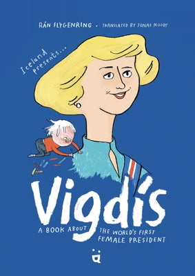 Vigdis: A Book about the World's First Female President by Flygenring, Rán