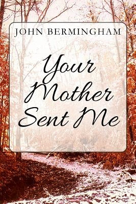 Your Mother Sent Me by Bermingham, John