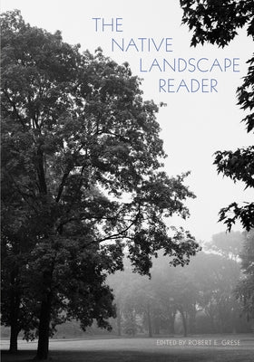 The Native Landscape Reader by Grese, Robert E.