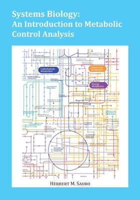 Systems Biology: An Introduction to Metabolic Control Analysis by Sauro, Herbert M.