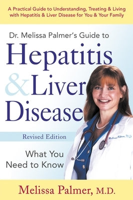 Dr. Melissa Palmer's Guide to Hepatitis & Liver Disease: What You Need to Know by Palmer, Melissa