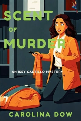 Scent of Murder: An Issy Castillo Murder Mystery by Dow, Carolina