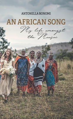 An African Song - My life amongst the Maasai by Bonomi, Antonella
