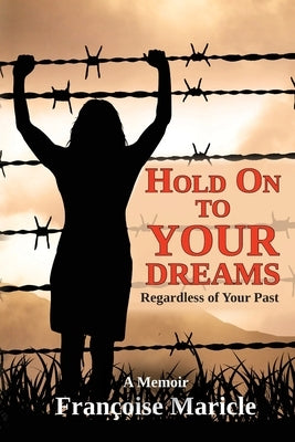 Hold On to Your Dreams: Regardless of Your Past by Maricle, FranÃ§oise