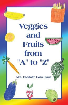 Veggies and Fruits from "A" to "Z" by Claus, Charlotte
