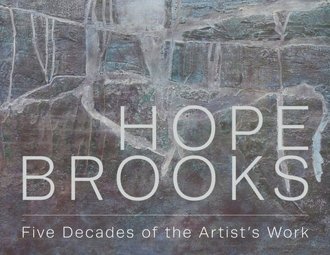 Hope Brooks: Five Decades of the Artist's Work by Brooks, Hope